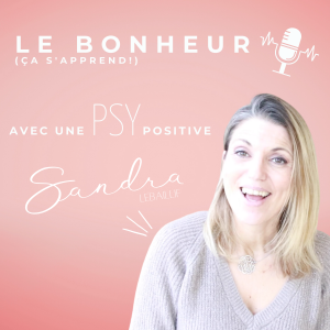 Le podcast du bonheur ça s'apprend - Sandra Lebaillif