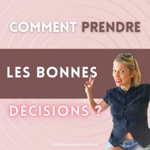 COMMENT PRENDRE LES BONNES DECISIONS