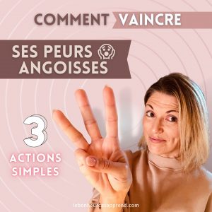 COMMENT VAINCRE SES PEURS ET ANGOISSES _ 3 ACTIONS SIMPLES